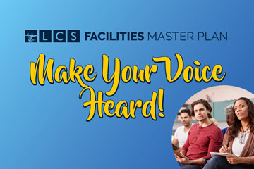 LCS Facilities Master - Plan Make Your Voice Heard!